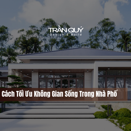 Cách Tối Ưu Không Gian Sống Trong Nhà Phố