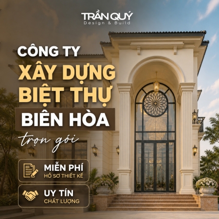 Công ty xây dựng biệt thự Biên Hòa trọn gói - Miễn phí hồ sơ thiết kế