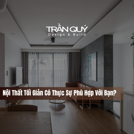 Nội Thất Tối Giản Có Thực Sự Phù Hợp Với Bạn?