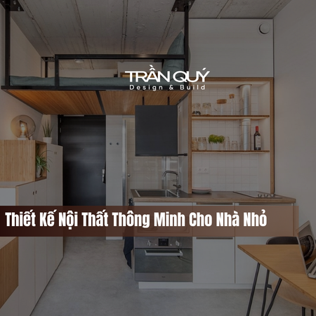 Thiết Kế Nội Thất Thông Minh Cho Nhà Nhỏ