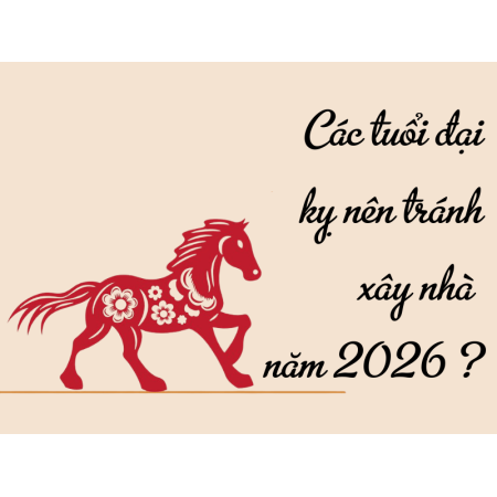Danh sách tuổi đại kỵ xây nhà năm 2026 và cách hóa giải an toàn
