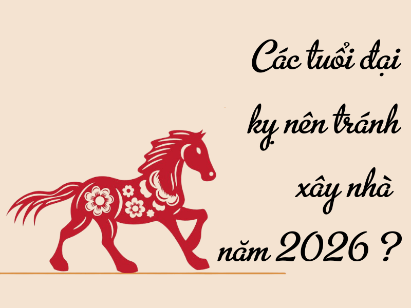 Tuổi đại kỵ xây nhà 2026
