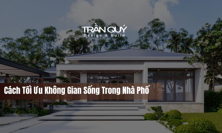 Cách Tối Ưu Không Gian Sống Trong Nhà Phố