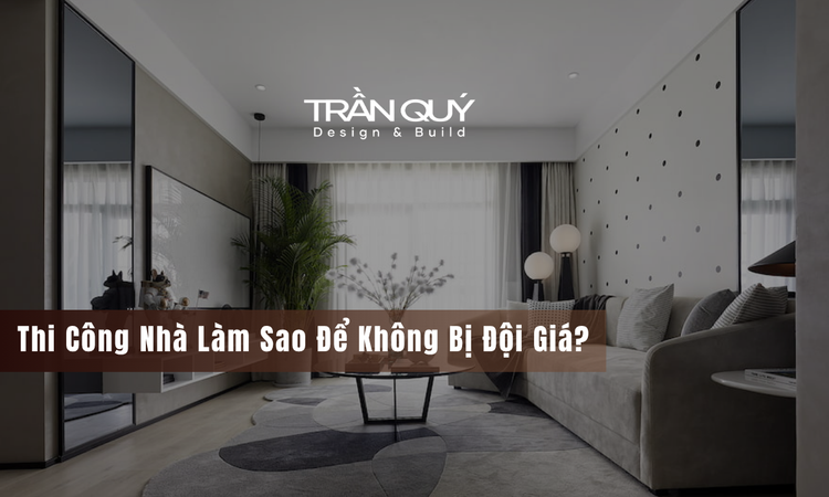 Nguyên Nhân Phổ Biến Khiến Thi Công Nhà Bị Đội Giá